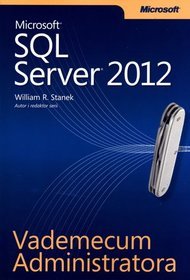 Microsoft SQL Server 2012. Vademecum Administratora