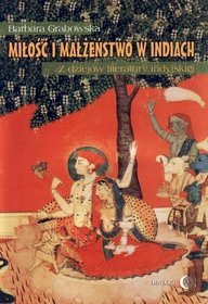 Miłość i małżeństwo w Indiach. Z dziejów literatury indyjskiej