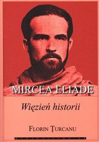 Mircea Eliade. Więzień historii