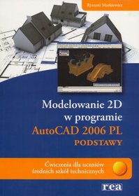 Modelowanie 2D w programie AutoCAD 2006 PL, podstawy. Ćwiczenia dla uczniów średnich szkół technicznych.