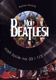 Moi Beatlesi czyli życie na 33 1/3 obrotu