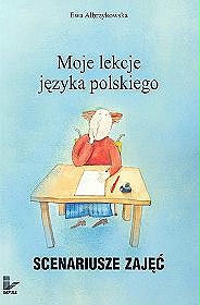 Moje lekcje języka polskiego. Scenariusze zajęć w liceum