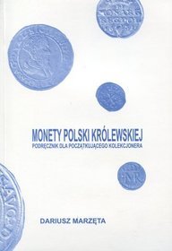 Monety Polski królewskiej. Podręcznik dla początkującego kolekcjonera