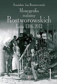 Monografia rodziny Rostworowskich. Lata 1386-2012