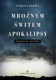 Mroźnym świtem Apokalipsy. Political fiction