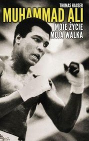 Muhammad Ali. Moje życie. Moja walka