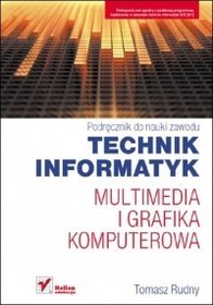Multimedia i grafika komputerowa - podręcznik do nauki zawodu technik informatyk, szkoła średnia