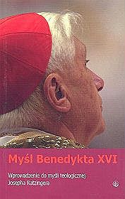 Myśl Benedykta XVI. Wprowadzenie do myśli teologicznej Josepha Ratzingera