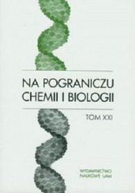 Na pograniczu chemii i biologii Tom XXI