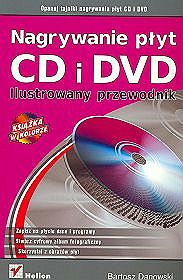 Nagrywanie płyt CD i DVD. Ilustrowany przewodnik