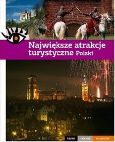 Największe atrakcje turystyczne Polski - Piękne, ciekawe, wyjatkowe