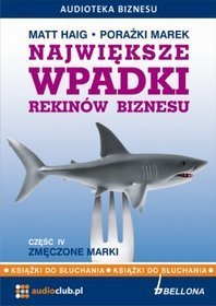 Najwieksze wpadki rekinów biznesu, Porażki marek część 4 Zmęczone marki - książka audio na 2 CD
