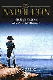 Napoleon - tom 4. Nieśmiertelny ze świętej Heleny