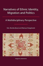 Narratives of Ethnic Identity, Migration and Politics. A Multidisciplinary Perspective