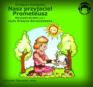 Nasz przyjaciel Prometeusz. Mity greckie, część 1 - książka audio na 1 CD