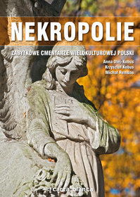 Nekropolie. Zabytkowe cmentarze wielokulturowej Polski