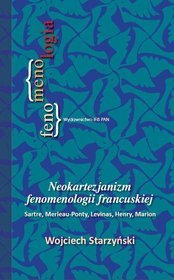 Neokartezjanizm fenomenologii francuskiej. Sarte, Merleau-Ponty, Levinas, Henry, Marion