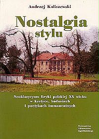 Nostalgia stylu.Neoklasycyzm liryki polskiej  XX wieku w krytyce, badaniach i poetykach immanentnych