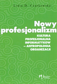 Nowy profesjonalizm Kultura profesjonalna informatyków antropologia organizacji