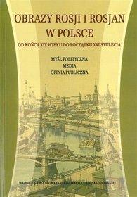 Obrazy Rosji i Rosjan w Polsce od końcaXIX wieku do początku XX stulecia