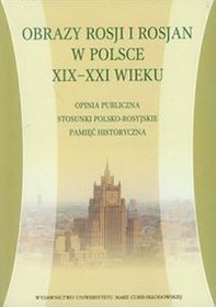 Obrazy Rosji i Rosjan w Polsce XIX-XXI wieku