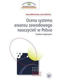 Ocena systemu awansu zawodowego nauczycieli w Polsce. Studium empiryczne