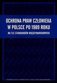 Ochrona praw człowieka w Polsce po 1989 roku na tle standardów międzynarodowych