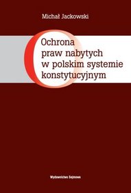 Ochrona praw nabytych w polskim systemie konstytucyjnym
