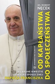 Od kapłaństwa do społeczeństwa. Wybrane kwestie z nauki społecznej papieża Franciszka.