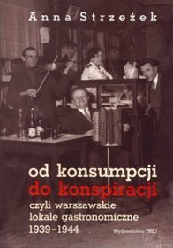 Od konsumpcji do konspiracji czyli warszawskie lokale gastronomiczne 1939-1944