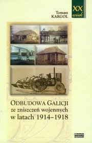 Odbudowa Galicji ze zniszczeń wojennych w latach 1914-1918