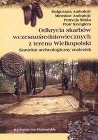 Odkrycia skarbów wczesnośredniowiecznych z terenu Wielkopolski. Kontekst archeologiczny znalezisk