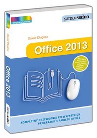 Office 2013. Kompletny przewodnik po wszystkich programach pakietu Office