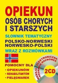 Opiekun osób chorych i starszych. Słownik tematyczny polsko-norweski, norwesko-polski wraz z rozmówkami + 2CD
