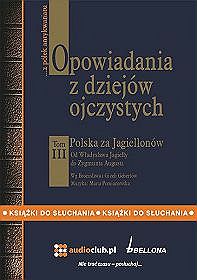 Opowiadania z dziejów ojczystych. Polska za Jagiellonów, tom 3 - książka audio na 2 CD