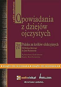 Opowiadania z dziejów ojczystych. Polska za królów elekcyjnych, tom 4 - książka audio na 2 CD
