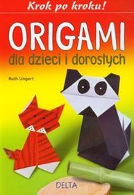 Origami dla dzieci i dorosłych. Krok po kroku