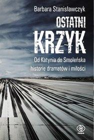 Ostatni krzyk - od Katynia do Smoleńska