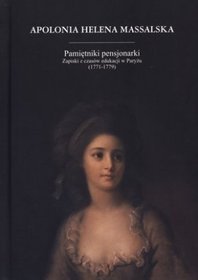 Pamiętniki pensjonarki. Zapiski z czasów edukacji w Paryżu (1771-1779)