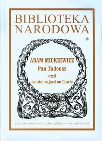 Pan Tadeusz, czyli ostatni zajazd na litwie. Historia szlachecka z roku 1811 i 1812 we dwunastu księgach wierszem