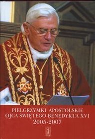 Pielgrzymki Apostolskie Ojca Świętego Benedykta XVI. 2005-2007