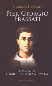 Pier Giorgio Frassanti. Człowiek ośmiu błogosławieństw