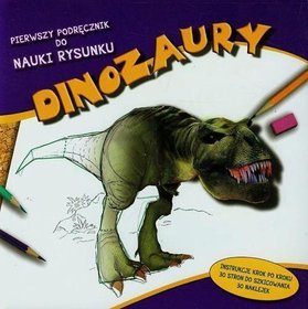 Pierwszy podręcznik do nauki rysunku. Dinozaury
