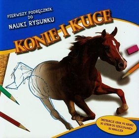 Pierwszy podręcznik do nauki rysunku. Konie i kuce