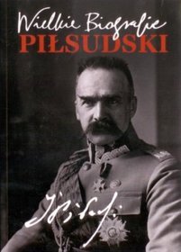Piłsudski. Wielkie biografie