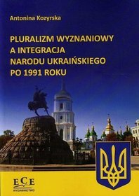Pluralizm wyznaniowy a integracja narodu ukraińskiego po 1991 roku