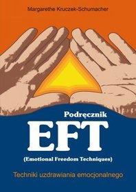 Podręcznik EFT (Emotional Freedom Techniques). Techniki uzdrawiania emocjonalnego