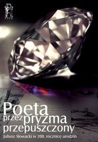 Poeta przez pryzma przepuszczony. Juliusz Słowacki w 200. rocznicę urodzin