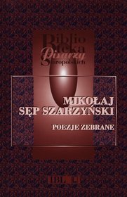 Poezje zebrane. Mikołaj Sęp Szarzyński