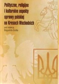 Polityczne,religijne i kulturalne aspekty sprawy polskiej na Kresach Wschodnich